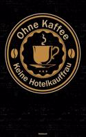 Ohne Kaffee keine Hotelkauffrau Notizbuch