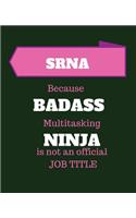 Srna Because Badass Multitasking Ninja Is Not an Official Job Title: Student Registered Nurse Anesthetist 120 Pages Blank Notebook; Cheap Gift Idea