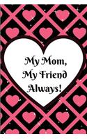 My Mom, My Friend Always!: Journal Containing Inspirational Quotes