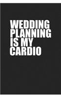 Wedding Planning Is My Cardio: A 6x9 Inch Matte Softcover Journal Notebook with 120 Blank Lined Pages and an Event Planner Cover Slogan