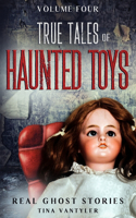 Real Ghost Stories: True Tales Of Haunted Toys Volume Four