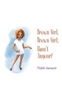 Brown Girl, Brown Girl, Hasn't Anyone?