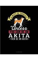 Always Be Yourself Unless You Can Be an Akita Then Be an Akita: 3 Column Ledger(339 3 Column Ledger)