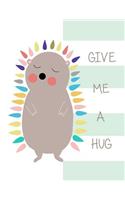 Give Me a Hug: Hug a Cute Porcupine Cover and Lined Pages, Extra Large (8.5 X 11) Inches, 110 Pages, White Paper