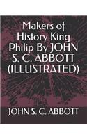 Makers of History King Philip by John S. C. Abbott (Illustrated)