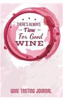 There's Always Time for Good Wine: Wine Tasting Journal to Rate and Review 60 Wine Experiences(3 Wine Lovers Journals)