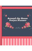 Around-The-House Project Planner: Detailed Home Project Tracker and Organizer