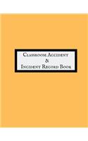 Classroom Accident & Incident Record Book: Accident & Incident Record Log Book Health & Safety Report Book For, Schools, Nursery, Pre School Class, Nanny, Reception, Kindergarten, Minder & Ch