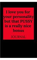 I Love You for Your Personality But That Pussy Is a Really Nice Bonus: Journal, Funny Valentine's Day Gift for Him - Lined Notebook