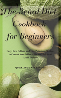 The Renal Diet Cookbook for Beginners: Easy, Low Sodium and Low Potassium Recipes to Control Your Kidney Disease(CKD) and Avoid Dialysis