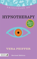 Principles of Hypnotherapy: What it is, How it Works, and What it Can Do for You(Discovering Holistic Health)