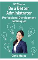50 Ways to Be a Better Administrator