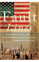 Fault Lines, the New Updated Edition: Understanding America's Role in the Middle East and the Circumstances Leading to the Rise of Isis