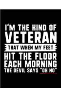 I'm The Kind Of Veteran That When My Feet Hit The Floor Each Morning The Devil Says "Oh No"