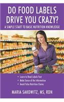 DO FOOD LABELS DRIVE YOU CRAZY? A Simple Start to Basic Nutrition Knowledge