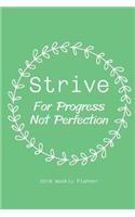 2018 Weekly Planner Strive For Progress Not Perfection: Teacher Daily Organizer-Daily Planners 2018 Calendar Year Daily Planner - Organizer - Monthly and Weekly Datebook and Calendar - January 2018 - Dece(1 Academic Year Weekly)