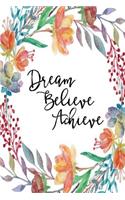 Inspirational Journal - Dream Believe Achieve: 100 page 6" x 9" Ruled Notebook: Inspirational Journal, Blank Notebook, Blank Journal, Lined Notebook, Blank Diary