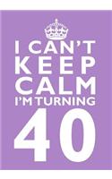 I Can't Keep Calm I'm Turning 40 Birthday Gift Notebook (7 x 10 Inches): Novelty Gag Gift Book for Men and Women Turning 40 (40th Birthday Present)(Humorous and Hilarious Books Under 10 Dollars for Dads, Boyf)