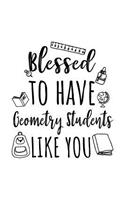 Blessed To Have Geometry Students Like You: Geometry Teacher Appreciation Journal Notebook