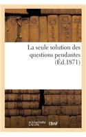 La Seule Solution Des Questions Pendantes: (Sciences Sociales)