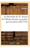 Henriade de M. Arouet de Voltaire Donnée Au Public Par Lui-Même