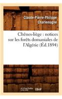 Chênes-Liège: Notices Sur Les Forêts Domaniales de l'Algérie (Éd.1894): (Sciences)
