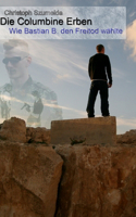 Die Columbine Erben - Wie Bastian B. den Freitod wählte