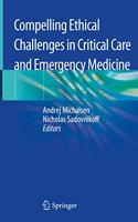 Compelling Ethical Challenges in Critical Care and Emergency Medicine