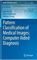 Pattern Classification of Medical Images: Computer Aided Diagnosis