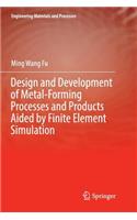 Design and Development of Metal-Forming Processes and Products Aided by Finite Element Simulation