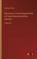 Short Stories for Colored People Both Old and Young; Entertaining, Uplifting, Interesting