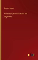 Hans Sachs, Humanitätszeit und Gegenwart