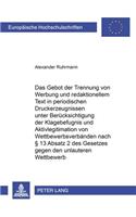 Das Gebot Der Trennung Von Werbung Und Redaktionellem Text in Periodischen Druckerzeugnissen Unter Beruecksichtigung Der Klagebefugnis Und Aktivlegitimation Von Wettbewerbsverbaenden Nach § 13 Absatz 2 Nummer 2 Des Gesetzes Gegen Den Unlauteren Wet