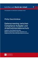 Datenscreening zwischen Compliance-Aufgabe und Arbeitnehmerdatenschutz