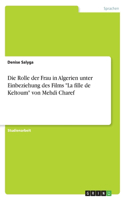 Die Rolle der Frau in Algerien unter Einbeziehung des Films La fille de Keltoum von Mehdi Charef