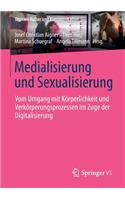 Medialisierung Und Sexualisierung: Vom Umgang Mit Körperlichkeit Und Verkörperungsprozessen Im Zuge Der Digitalisierung