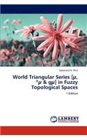 World Triangular Series [U, *U & Gu] in Fuzzy Topological Spaces