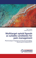 Multitarget opioid ligands as suitable candidates for pain management