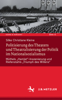 Politisierung Des Theaters Und Theatralisierung Der Politik Im Nationalsozialismus
