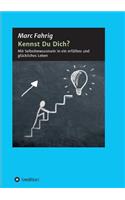 Kennst Du Dich?: Mit Selbstbewusstsein in ein erfülltes und glückliches Leben