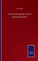 Frost's Laws and By-Laws of American Society