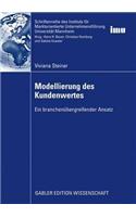 Modellierung des Kundenwertes: Ein branchenübergreifender Ansatz(Schriftenreihe des Instituts für Marktorientierte Unternehmensführung (IMU), Universität Mannheim)
