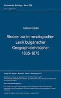 Studien zur terminologischen Lexik bulgarischer Geographielehrbuecher (1835-1875)