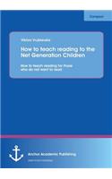 How to teach reading to the Net Generation Children: How to teach reading for those who do not want to read