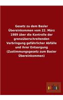 Gesetz Zu Dem Basler Ubereinkommen Vom 22. Marz 1989 Uber Die Kontrolle Der Grenzuberschreitenden Verbringung Gefahrlicher Abfalle Und Ihrer Entsorgun: (German)