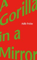 Adib Fricke: A Gorilla in a Mirror