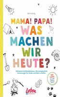 Mama, Papa, was machen wir heute?