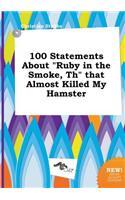 100 Statements about Ruby in the Smoke, Th That Almost Killed My Hamster