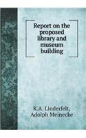 Report on the Proposed Library and Museum Building