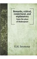 Remarks, Critical, Conjectural, and Explanatory Upon the Plays of Shakespeare